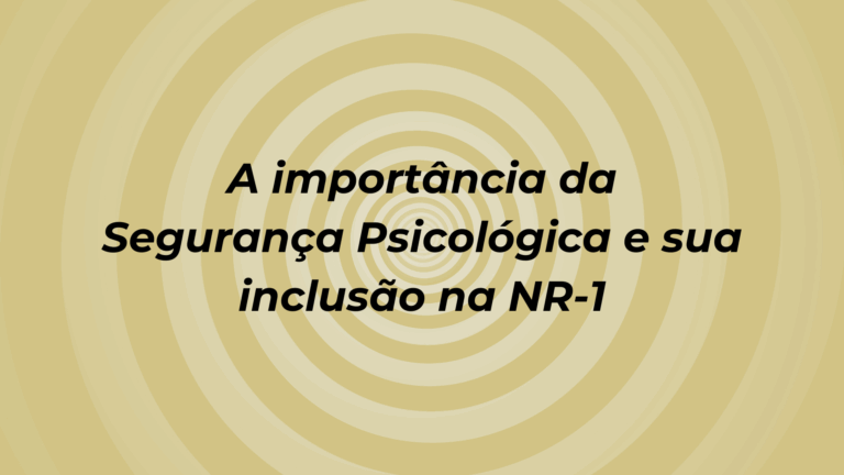 A importância da Segurança Psicológica e sua inclusão na NR-1
